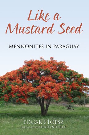 Like a Mustard Seed: Mennonites in Paraguay