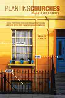 Planting Churches in the 21st Century: A GUIDE OF FRESH PERSPECTIVES ANDNEW IDEAS FOR CREATING CONGREGATIO by Stuart Murray, Stuart