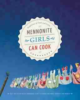 Mennonite Girls Can Cook by Lovella Schellenberg