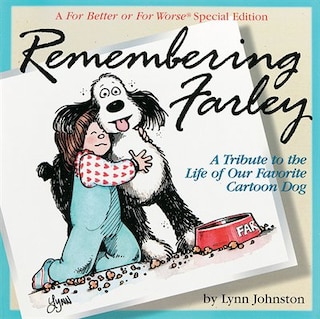 Remembering Farley: A Tribute to the Life of Our Favorite Cartoon Dog: A For Better or For Worse Special Edition