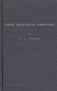 Front cover_State Legislative Committees, a Study in Procedure.