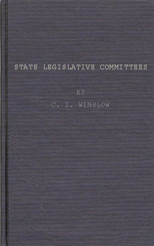 Front cover_State Legislative Committees, a Study in Procedure.