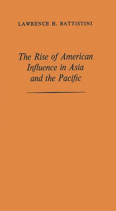 Front cover_The Rise of American Influence in Asia and the Pacific