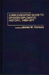 Couverture_A Bibliographic Guide To Spanish Diplomatic History, 1460-1977
