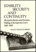 Stability, Security, and Continuity: Mr. Justice Burton and Decision-Making in the Supreme Court, 1945-1958