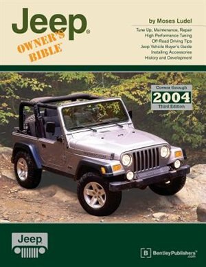 Jeep Owner's Bible: A Hands-On Guide to Getting the Most from Your Jeep; Covers Through 2004