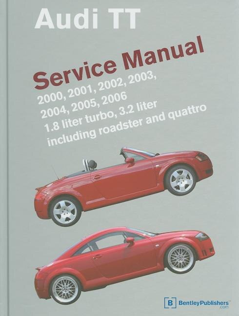 Couverture_Audi TT Service Manual: 2000, 2001, 2002, 2003, 2004, 2005, 2006