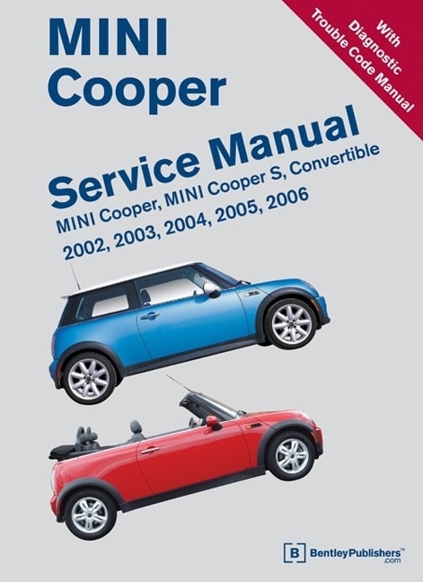 Mini Cooper Service Manual 2002, 2003, 2004, 2005, 2006: Mini Cooper, Mini Cooper S, Convertible