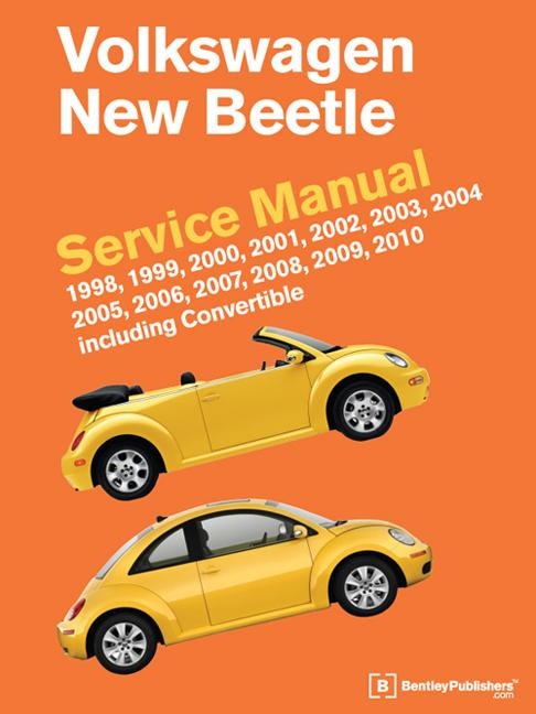 Volkswagen New Beetle Service Manual: 1998, 1999, 2000, 2001, 2002, 2003, 2004, 2005, 2006, 2007, 2008, 2009, 2010: Including Convertible