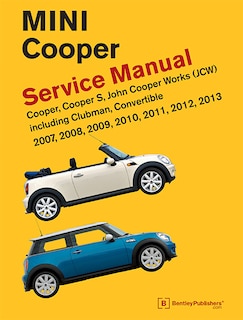 Mini Cooper (R55, R56, R57) Service Manual: 2007, 2008, 2009, 2010, 2011, 2012, 2013: Cooper, Cooper S, John Cooper Works (JCW) Including Clubman, Convertible