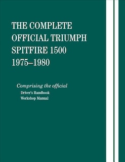 The Complete Official Triumph Spitfire 1500: 1975, 1976, 1977, 1978, 1979, 1980: Includes Driver's Handbook and Workshop Manual