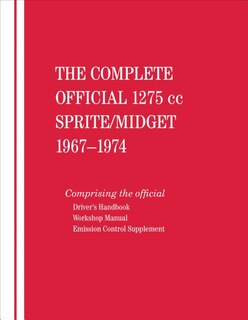 The Complete Official 1275cc Austin-Healey Sprite / MG Midget: 1967, 1968, 1969, 1970, 1971, 1972, 1973, 1974: Includes Driver's Handbook and Workshop Manual