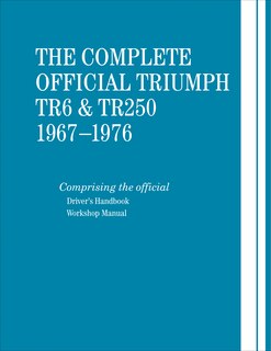 The Complete Official Triumph TR6 & TR250: 1967-1976: Includes Driver's Handbook and Workshop Manual