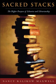 Couverture_Sacred Stacks: The Higher Purpose Of Libraries And Librarianship