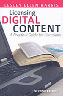 Licensing Digital Content: A Practical Guide For Librarians