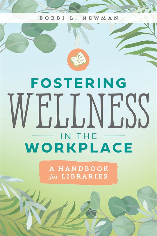 Front cover_Fostering Wellness in the Workplace: A Handbook for Libraries
