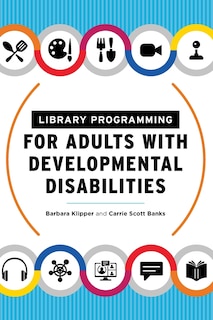 Front cover_Library Programming For Adults With Developmental Disabilities