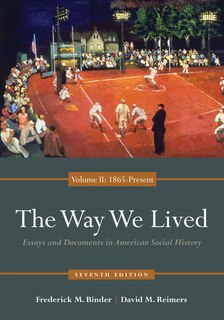 The Way We Lived: Essays And Documents In American Social History, Volume Ii: 1865 - Present