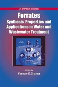 Ferrates: Synthesis, Properties, and Applications in Water and Wastewater Treatment