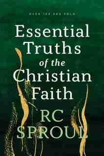 Essential Truths of the Christian Faith by R. Sproul