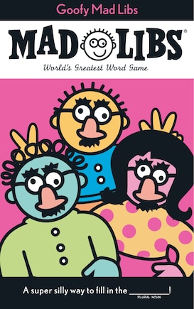 Goofy Mad Libs: World's Greatest Word Game