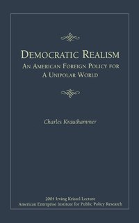 Couverture_Democratic Realism: An American Foreign Policy for a Unipolar World