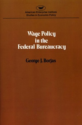 Wage Policy In The Federal Bureaucracy (studies In Economic Policy)