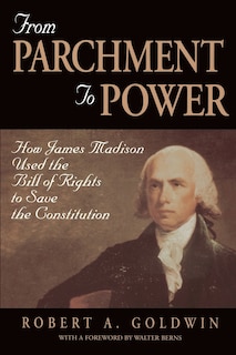 Couverture_From Parchment to Power: How James Madison Used the Bill of Rights to Save the Constutition