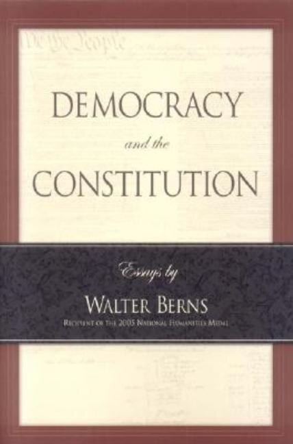 Front cover_Democracy and the Constitution: Essays by Walter Berns