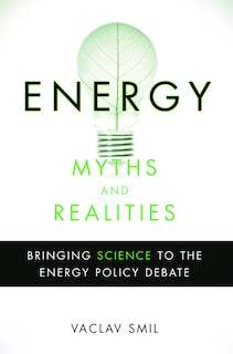 Energy Myths and Realities: Bringing Science to the Energy Policy Debate