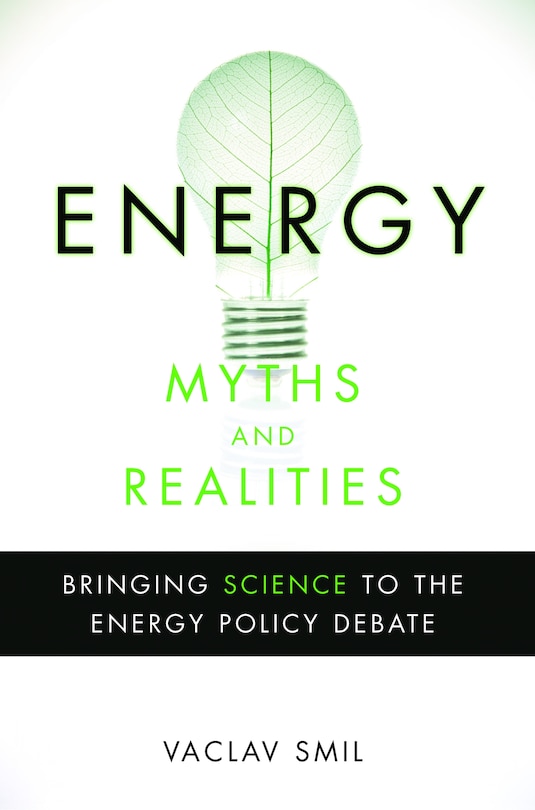 Energy Myths and Realities: Bringing Science to the Energy Policy Debate