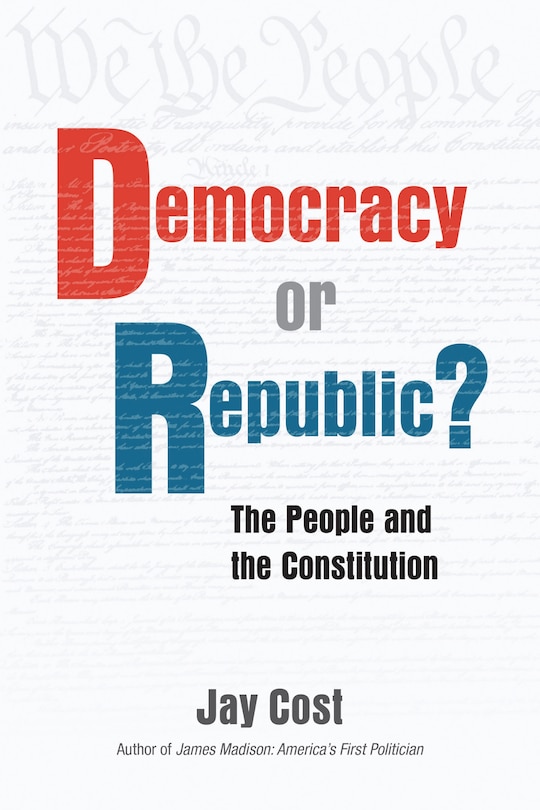 Democracy or Republic?: The People and The Constitution