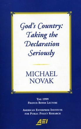 God's Country: Taking the Declaration Seriously: The 1999 Francis Boyer Lecture (Francis Boyer Lectures on Public Policy, 2000.)