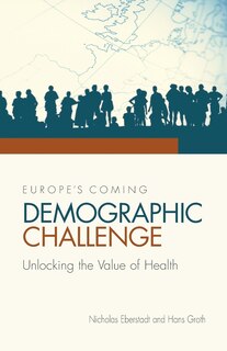 Front cover_Europe's Coming Demographic Challenge: Unlocking the Value of Health
