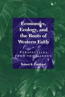 Front cover_Economics, Ecology, and the Roots of Western Faith