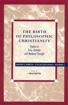 The Birth of Philosophic Christianity: Studies in Early Christian and Medieval Thought