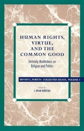 Human Rights, Virtue and the Common Good: Untimely Meditations on Religion and Politics