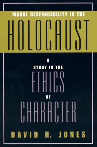 Moral Responsibility in the Holocaust: A Study in the Ethics of Character