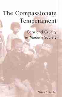 The Compassionate Temperament: Care and Cruelty in Modern Society de Natan Sznaider