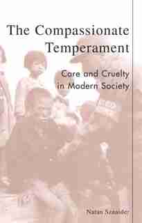 The Compassionate Temperament: Care and Cruelty in Modern Society de Natan Sznaider