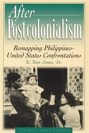 After Postcolonialism: Remapping PhilippinesDUnited States Confrontations