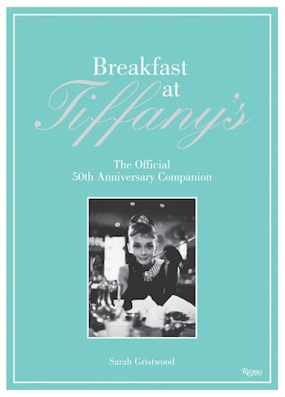 Breakfast At Tiffany's: The Official 50th Anniversary Companion