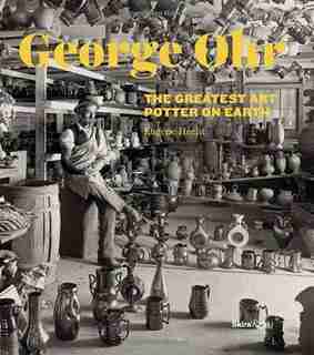 George Ohr: The Greatest Art Potter On Earth by Eugene Hecht