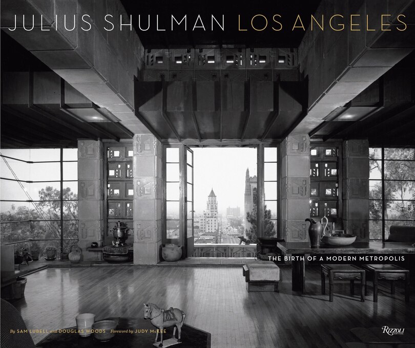 Julius Shulman Los Angeles: The Birth Of A Modern Metropolis