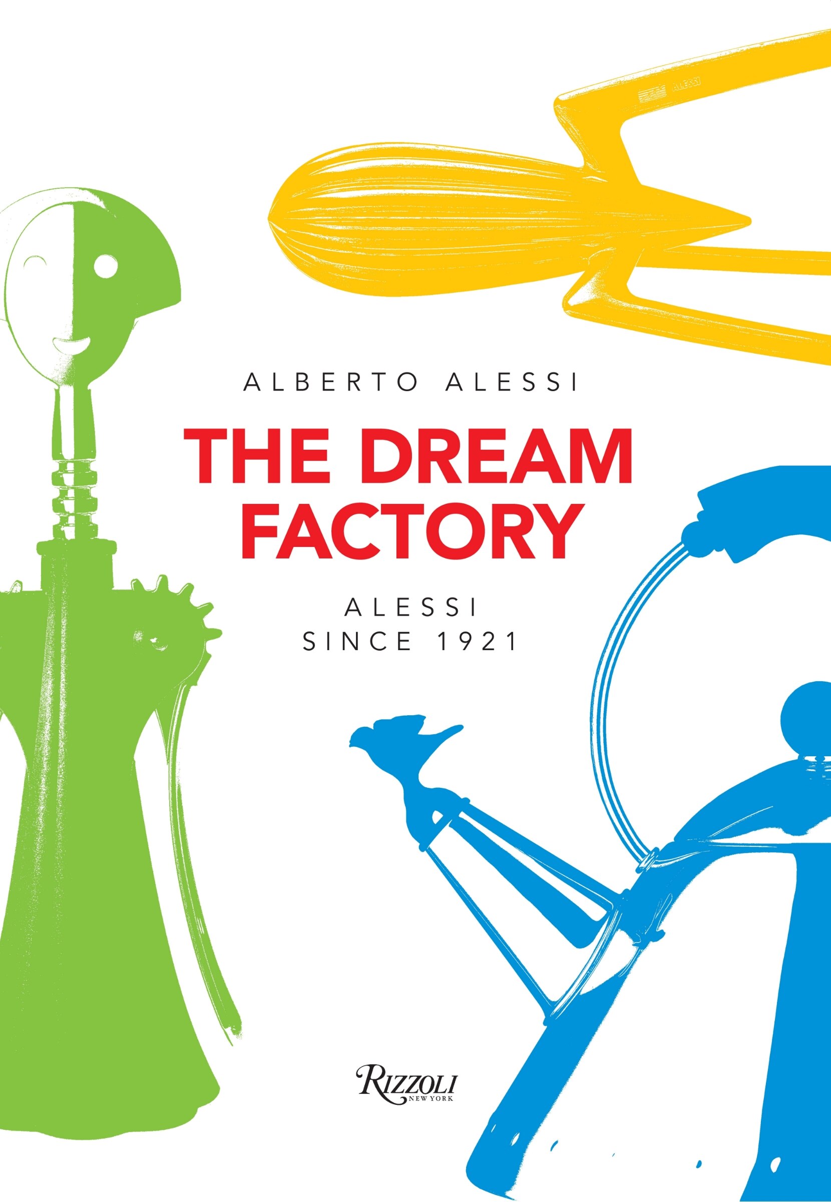 The Dream Factory: Alessi Since 1921 Book By Alberto Alessi