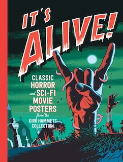 It's Alive!: Classic Horror And Sci-fi Movie Posters From The Kirk Hammett Collection