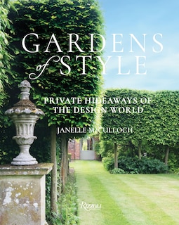 Gardens Of Style: Private Hideaways Of The Design World