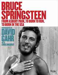 Bruce Springsteen: From Asbury Park, To Born To Run, To Born In The Usa by Maureen Orth