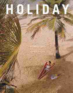 Holiday: The Best Travel Magazine That Ever Was de Pamela Fiori