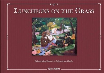 Luncheons on the Grass: Reimagining Manet's Le Déjeuner Sur L'Herbe